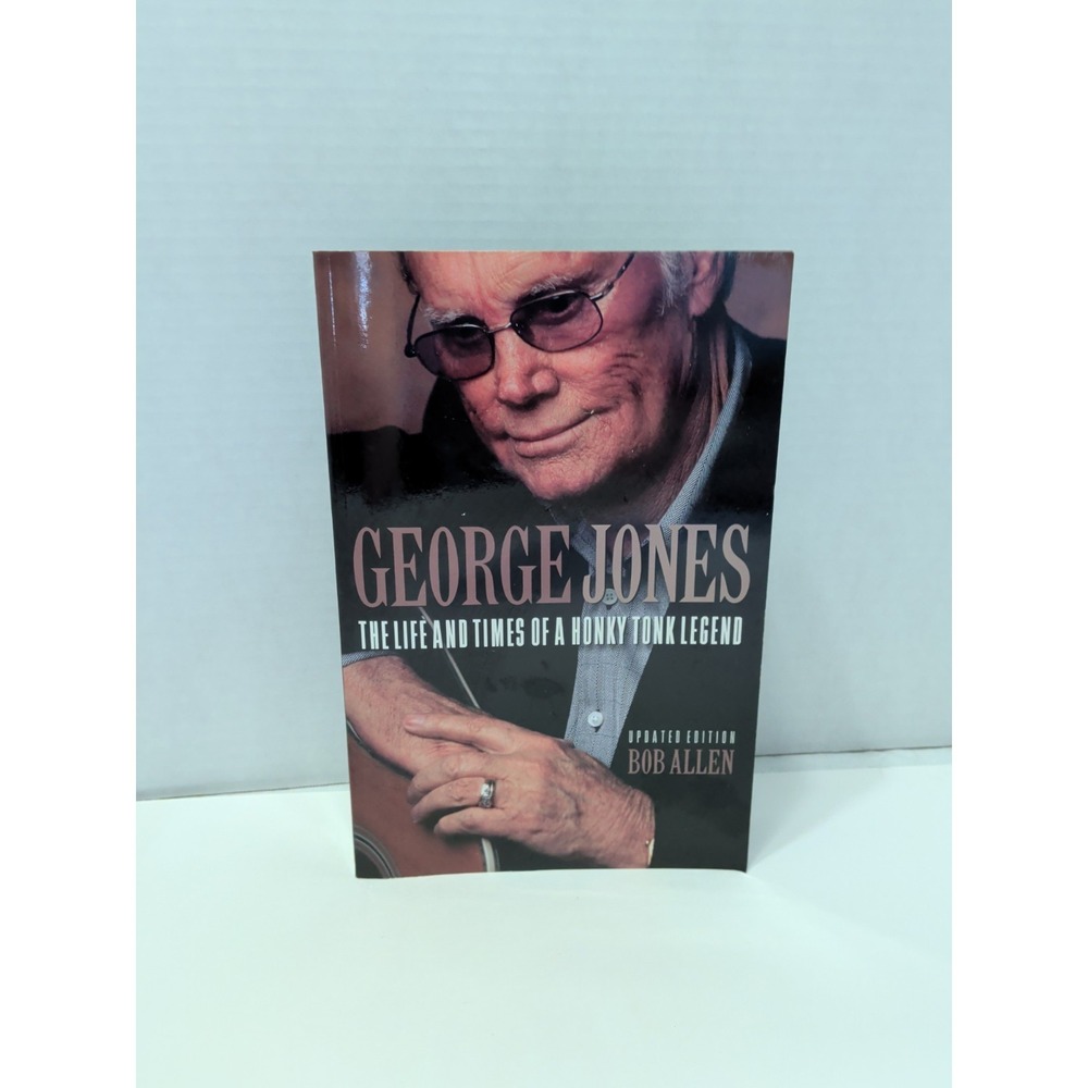 George Jones: The Life And Times Of A Honky Tonk Legend